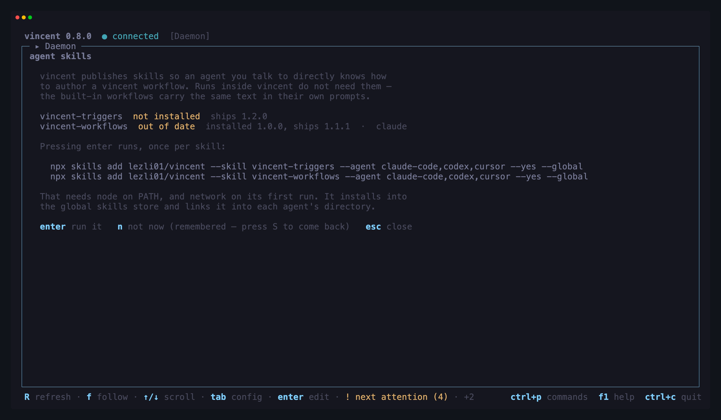 The skills offer: vincent-triggers not installed, vincent-workflows installed
at 1.0.0 against the 1.1.1 this build ships and linked into claude, and the
exact `npx skills add` command each install would run